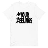 Your Feelings T-Shirt