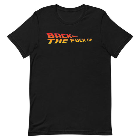 Back the Fuck Up T-Shirt